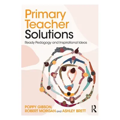 "Primary Teacher Solutions: Ready Pedagogy and Inspirational Ideas" - "" ("Gibson Poppy")