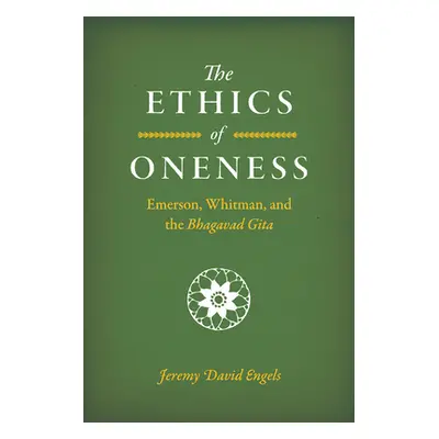 "The Ethics of Oneness: Emerson, Whitman, and the Bhagavad Gita" - "" ("Engels Jeremy David")