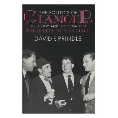 "The Politics of Glamour: Ideology and Democracy in the Screen Actors Guild" - "" ("Prindle Davi