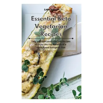 "Essential Keto Vegetarian Recipes: Easy and Delicious Low-Carb Recipes to Enjoy the Full Benefi