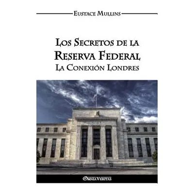 "Los Secretos de la Reserva Federal: La Conexin Londres" - "" ("Mullins Eustace Clarence")