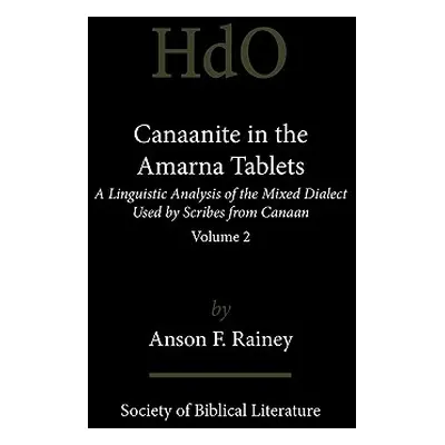 "Canaanite in the Amarna Tablets: A Linguistic Analysis of the Mixed Dialect Used by Scribes fro