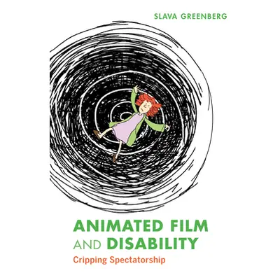 "Animated Film and Disability: Cripping Spectatorship" - "" ("Greenberg Slava")