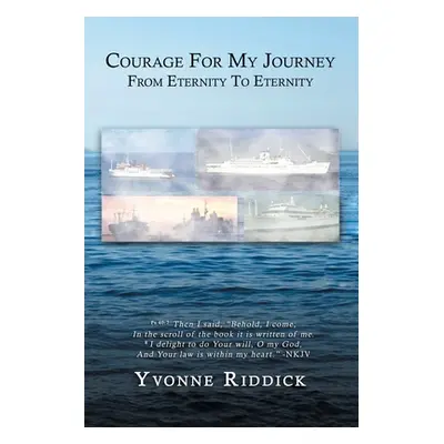 "Courage for My Journey from Eternity to Eternity" - "" ("Riddick Yvonne")