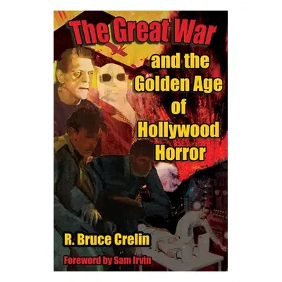 "The Great War and the Golden Age of Hollywood Horror" - "" ("Crelin R. Bruce")