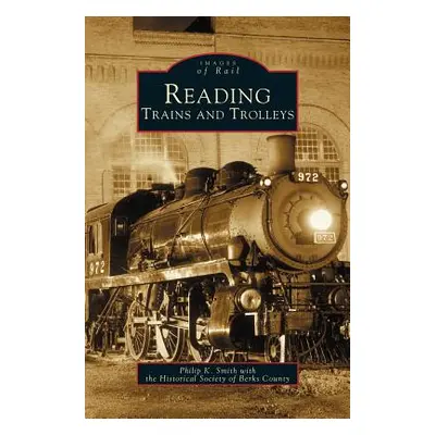 "Reading Trains and Trolleys" - "" ("Smith Philip K.")