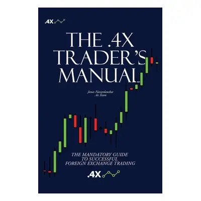 "The .4x Trader's Manual: The Mandatory Guide to Successful Foreign Exchange Trading" - "" ("Nav