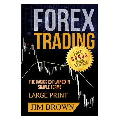 "FOREX TRADING The Basics Explained in Simple Terms FREE BONUS TRADING SYSTEM: Forex, Forex for 