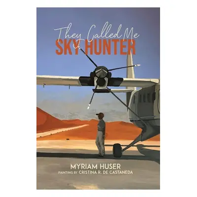 "They Called Me Sky Hunter" - "" ("Huser Myriam")