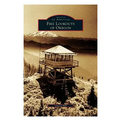 "Fire Lookouts of Oregon" - "" ("Hill Cheryl")