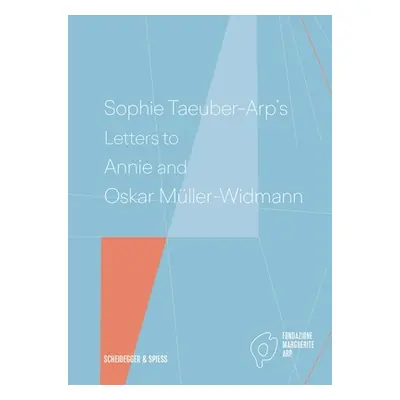 "Sophie Taeuber-Arp's Letters to Annie and Oskar Mller-Widmann" - "" ("Krupp Walburga")