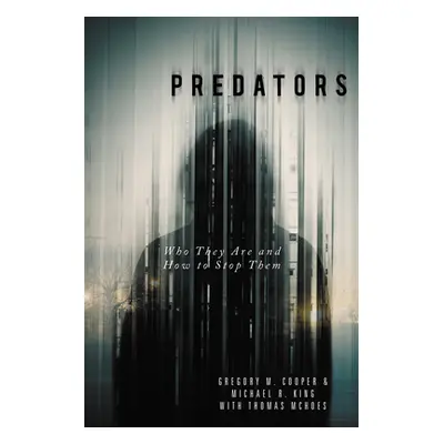 "Predators: Who They Are and How to Stop Them" - "" ("Cooper Gregory M.")