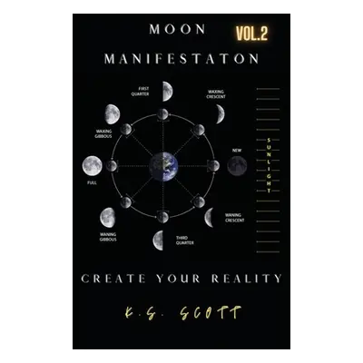 "Moon Manifestation Vol. 2: Creating Your Reality" - "" ("Scott K. S.")