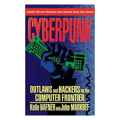 "Cyberpunk: Outlaws and Hackers on the Computer Frontier, Revised" - "" ("Hafner Katie")