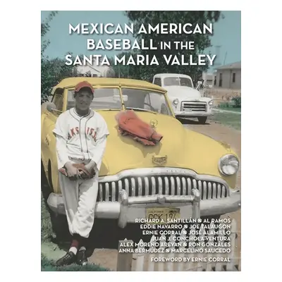 "Mexican American Baseball in the Santa Maria Valley" - "" ("Ramos Al")