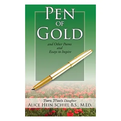 "Pen of Gold: and Other Poems and Essays to Inspire" - "" ("Schiel B. S. M. Ed Alice Hein")