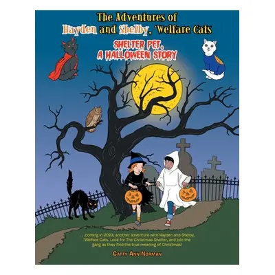 "The Adventures of Hayden and Shelby, 'Welfare Cats: Shelter Pet, a Halloween Story" - "" ("Norm