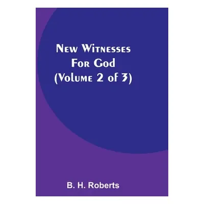 "New Witnesses for God (Volume 2 of 3)" - "" ("H. Roberts B.")