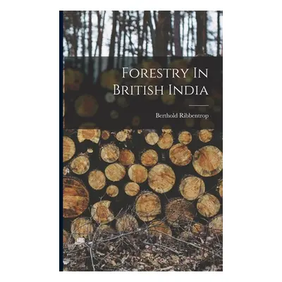 "Forestry In British India" - "" ("Ribbentrop Berthold")