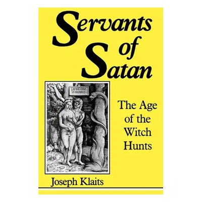 "Servants of Satan: The Age of the Witch Hunts" - "" ("Klaits Joseph")