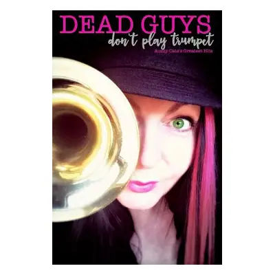 "Dead Guys Don't Play Trumpet: Aunty Cate's Greatest Hits" - "" ("Bolt Cate")