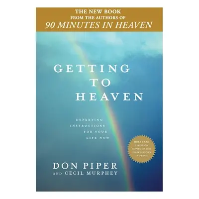 "Getting to Heaven: Departing Instructions for Your Life Now" - "" ("Piper Don")