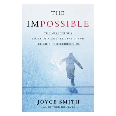 "The Impossible: The Miraculous Story of a Mother's Faith and Her Child's Resurrection" - "" ("S