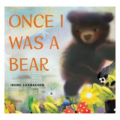 Once I Was a Bear (Luxbacher Irene)