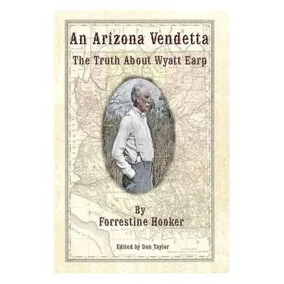 "An Arizona Vendetta: The Truth About Wyatt Earp and Some Others" - "" ("Taylor Don")