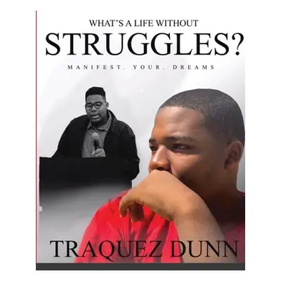 "What's A Life Without Struggles?" - "" ("Dunn Traquez")