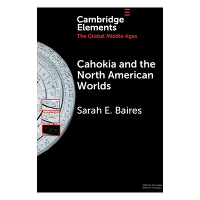 "Cahokia and the North American Worlds" - "" ("Baires Sarah E.")