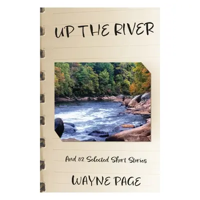 "Up the River: And 82 Selected Short Stories" - "" ("Page Wayne")