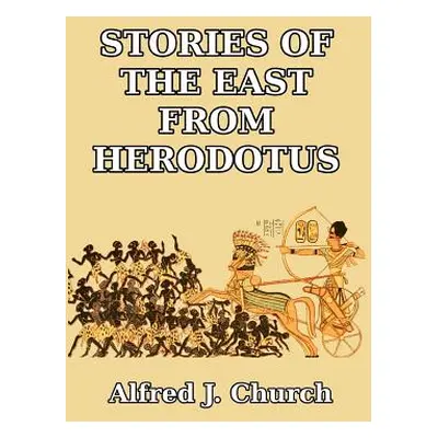 "Stories of the East from Herodotus" - "" ("Church Alfred J.")