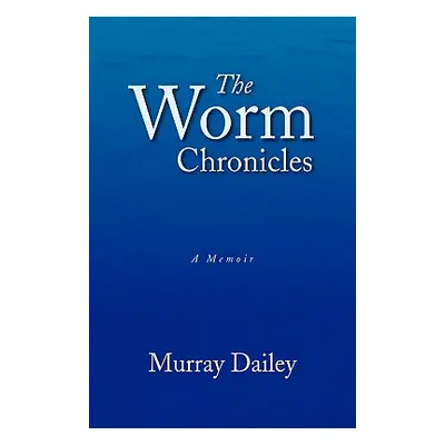 "The Worm Chronicles" - "" ("Dailey Murray")