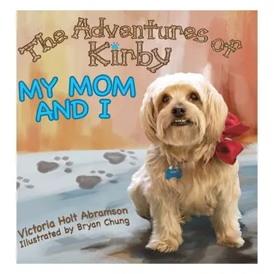 "The Adventures of Kirby: My Mom and I" - "" ("Abramsom Victoria Holt")