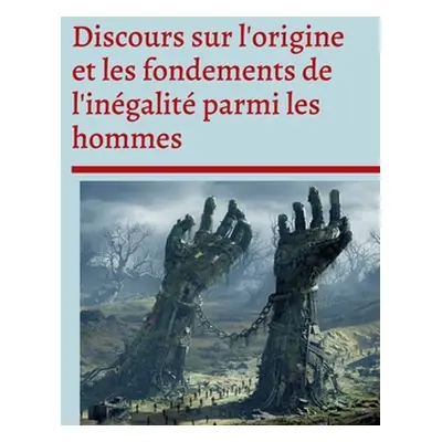 "Discours sur l'origine et les fondements de l'ingalit parmi les hommes: Pense politique et soci