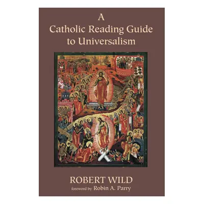 "A Catholic Reading Guide to Universalism" - "" ("Wild Robert")