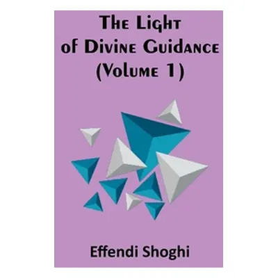 "The Light of Divine Guidance (Volume 1)" - "" ("Shoghi Effendi")