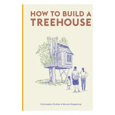 "How to Build a Treehouse" - "" ("Richter Christopher")