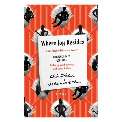 "Where Joy Resides: A Christopher Isherwood Reader" - "" ("Isherwood Christopher")