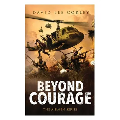 "Beyond Courage" - "" ("Corley David Lee")