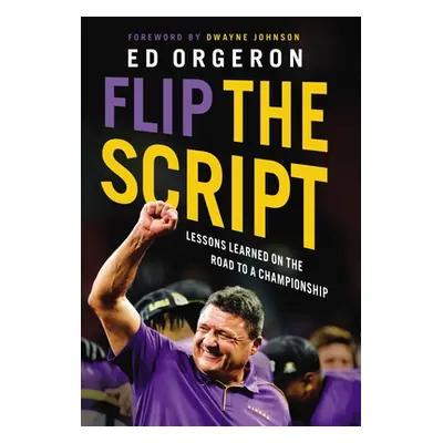 "Flip the Script: Lessons Learned on the Road to a Championship" - "" ("Orgeron Ed")