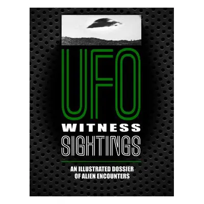 "UFO Witness Sightings: An Illustrated Dossier of Alien Encounters" - "" ("Brookesmith Peter")