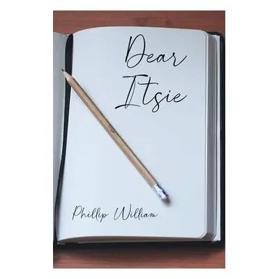 "Dear Itsie" - "" ("William Phillip")