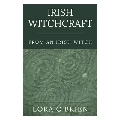 "Irish Witchcraft from an Irish Witch: True to the Heart" - "" ("O'Brien Lora")