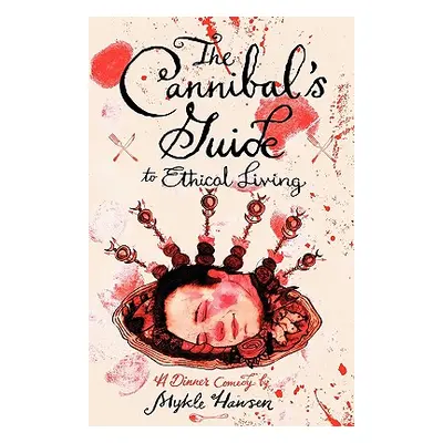 "The Cannibal's Guide to Ethical Living" - "" ("Hansen Mykle")