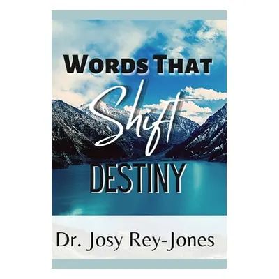 "Words That Shift Destiny" - "" ("Rey-Jones Josy")