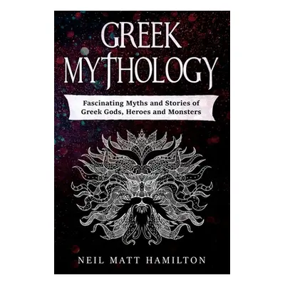 "Greek Mythology: Fascinating Myths and Stories of Greek Gods, Heroes and Monsters" - "" ("Hamil