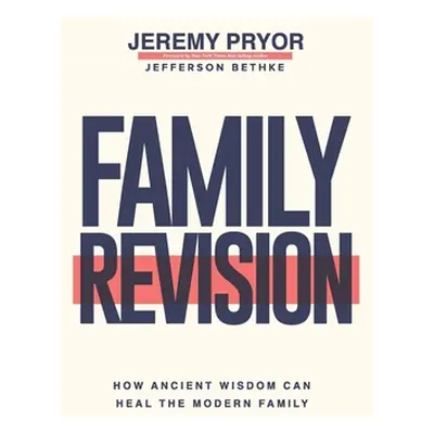 "Family Revision: How Ancient Wisdom Can Heal the Modern Family" - "" ("Bethke Jefferson")