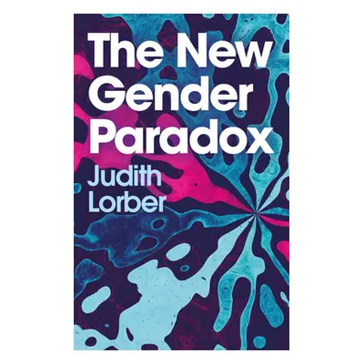 "The New Gender Paradox: Fragmentation and Persistence of the Binary" - "" ("Lorber Judith")